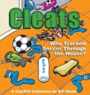 Image for Cleats Who Tracked Soccer Through the House? : A Cleats Collection