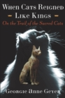Image for When Cats Reigned Like Kings : On the Trail of the Sacred Cats
