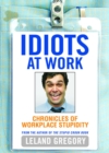 Image for Idiots at Work : Chronicles of Workplace Stupidity
