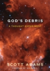 Image for God&#39;s debris  : a thought experiment
