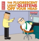 Image for The Fluorescent Light Glistens Off Your Head : A Dilbert Collection