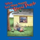 Image for When Bad Things Happen to Stupid People : A Close to Home Collection