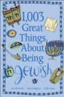 Image for 1,003 Great Things About Being Jewish