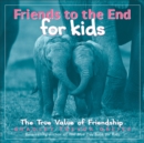 Image for Friends to the End for Kids : The True Value of Friendship