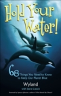 Image for Hold your water!  : 68 things you need to know to keep our planet blue