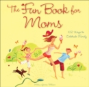 Image for The Fun Book for Moms : 102 Ways to Celebrate Family