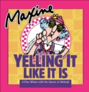Image for Maxine: Yelling It Like It Is : A Fine Whine with the Queen of Attitude