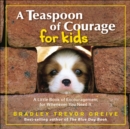 Image for A Teaspoon of Courage for Kids : A Little Book of Encouragement for Whenever You Need It