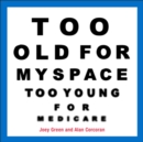 Image for Too Old for MySpace, Too Young for Medicare