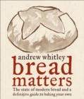 Image for Bread Matters : The State of Modern Bread and a Definitive Guide to Baking Your Own