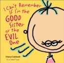 Image for I Can&#39;t Remember If I&#39;m the Good Sister or the Evil One