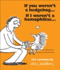 Image for If You Weren&#39;t a Hedgehog...If I Weren&#39;t a Hemophiliac : 232 Cartoons