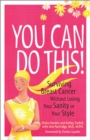 Image for You Can Do This! : Surviving Breast Cancer Without Losing Your Sanity or Your Style
