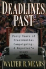 Image for Deadlines past: forty years of presidential campaigning : a reporter&#39;s story