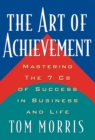 Image for The art of achievement: mastering the 7 Cs of success in business and life