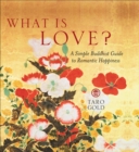 Image for What Is Love?: A Simple Buddhist Guide to Romantic Happiness