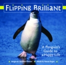 Image for Flipping brilliant: a penguin&#39;s guide to a happy life