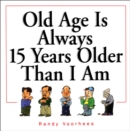 Image for Old Age Is Always 15 Years Older Than I Am