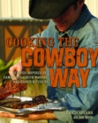Image for Cooking the cowboy way: recipes inspired by campfires, chuck wagons, and ranch kitchens