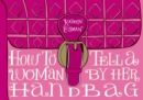 Image for How to Tell a Woman by Her Handbag
