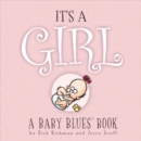 Image for It&#39;s A Girl : A Baby Blues Book