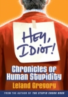 Image for Hey idiot!: chronicles of human stupidity