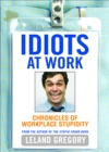 Image for Idiots at Work: Chronicles of Workplace Stupidity