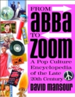 Image for From Abba to Zoom: a pop culture encyclopedia of the late 20th century