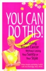 Image for You can do this!: surviving breast cancer without losing your sanity or your style