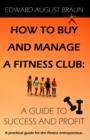 Image for How To Buy and Manage a Fitness Club : A Guide to Success and Profit