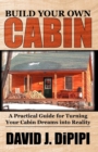 Image for Build Your Own Cabin : A Practical Guide for Turning Your Cabin Dreams Into Reality