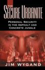 Image for The Secure Urbanite : Personal Security in the Asphalt &amp; Concrete Jungle
