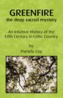 Image for Greenfire : the deep sacred mystery: An Intuitive History of the Fifth Century in Celtic Country