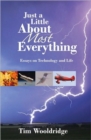 Image for Just a Little about Most Everything : Essays on Technoloby and Life