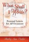 Image for What Shall I Write? Personal Letters for All Occasions