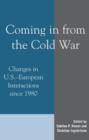 Image for Coming in from the Cold War : Changes in U.S.-European Interactions since 1980