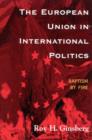 Image for The European Union in International Politics : Baptism by Fire