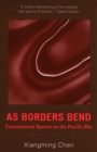 Image for As Borders Bend : Transnational Spaces on the Pacific Rim