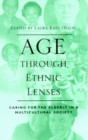 Image for Age through Ethnic Lenses : Caring for the Elderly in a Multicultural Society