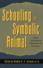Image for Schooling the symbolic animal  : Social and cultural dimensions of education
