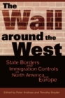 Image for The wall around the west  : state borders and immigration controls in North America and Europe