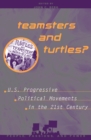 Image for Teamsters and turtles?  : U.S. progressive political movements in the 21st century