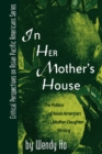 Image for In her mother&#39;s house  : the politics of Asian American mother-daughter writing