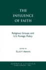 Image for The Influence of Faith : Religious Groups and U.S. Foreign Policy