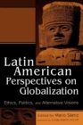 Image for Latin American Perspectives on Globalization : Ethics, Politics, and Alternative Visions