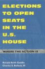 Image for Elections to Open Seats in the U.S. House : Where the Action Is