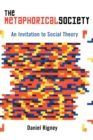 Image for The metaphorical society  : an invitation to social theory