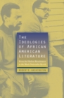 Image for The Ideologies of African American Literature : From the Harlem Renaissance to the Black Nationalist Revolt