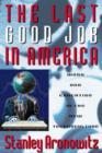 Image for The Last Good Job in America : Work and Education in the New Global Technoculture
