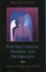 Image for Poststructuralism, Marxism, and Neoliberalism : Between Theory and Politics